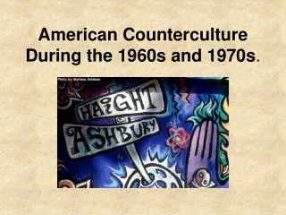 American Counterculture During the 1960s and 1970s .
