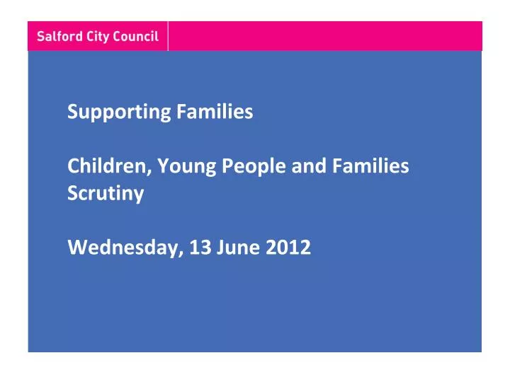 supporting families children young people and families scrutiny wednesday 13 june 2012