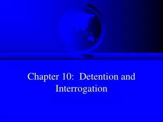 Chapter 10: Detention and Interrogation