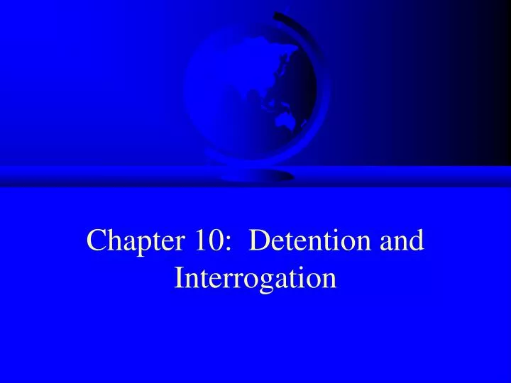 chapter 10 detention and interrogation
