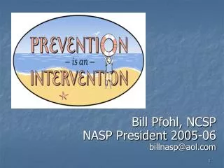 Bill Pfohl, NCSP NASP President 2005-06 billnasp@aol