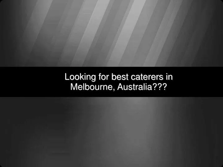 looking for best caterers in melbourne australia