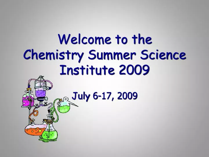welcome to the chemistry summer science institute 2009