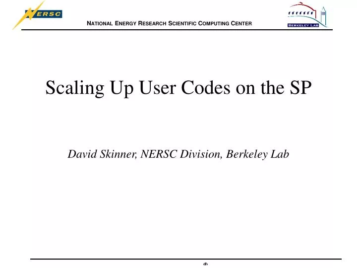 scaling up user codes on the sp david skinner nersc division berkeley lab