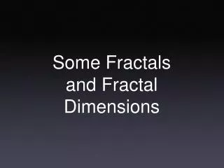 Some Fractals and Fractal Dimensions