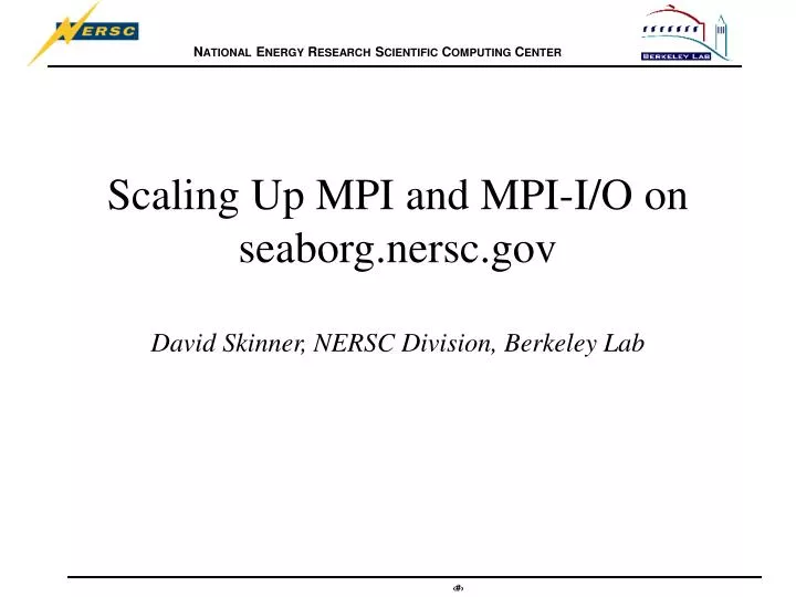 scaling up mpi and mpi i o on seaborg nersc gov david skinner nersc division berkeley lab