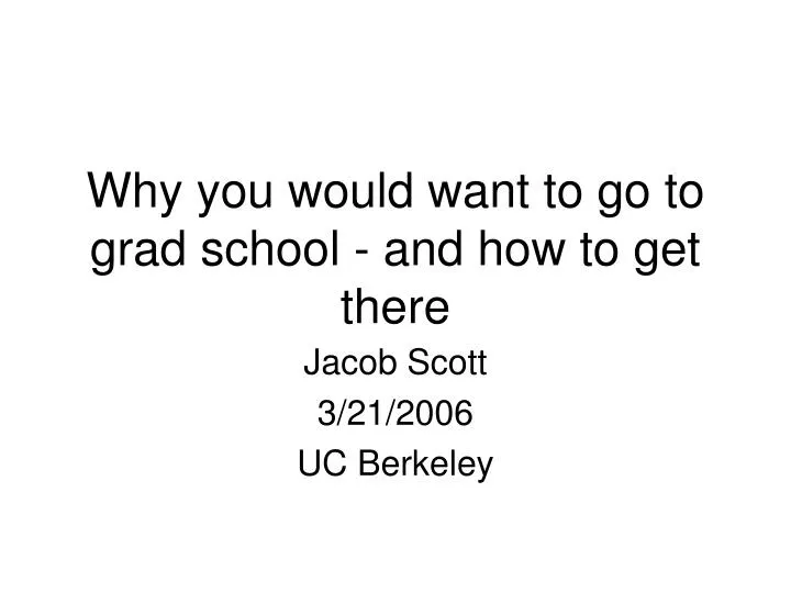 why you would want to go to grad school and how to get there