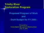 Trinity River Restoration Program: FY05 Draft Budget & Proposed Work - slide 1