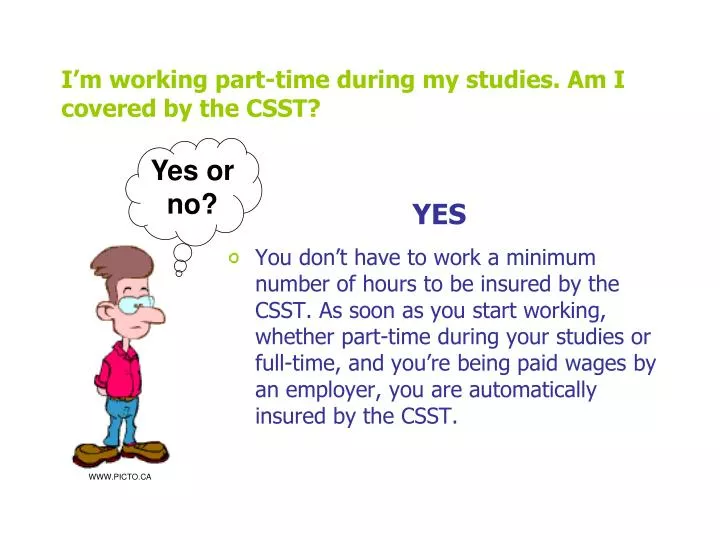 i m working part time during my studies am i covered by the csst