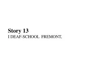 Story 13 I DEAF-SCHOOL FREMONT,