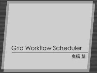 grid workflow scheduler