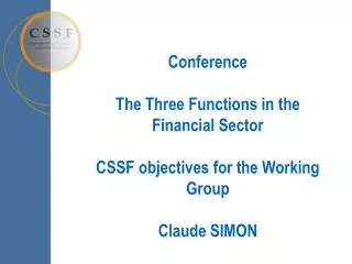 Conference The Three Functions in the Financial Sector CSSF objectives for the Working Group