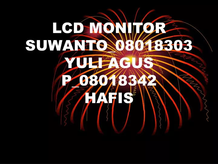 lcd monitor suwanto 08018303 yuli agus p 08018342 hafis