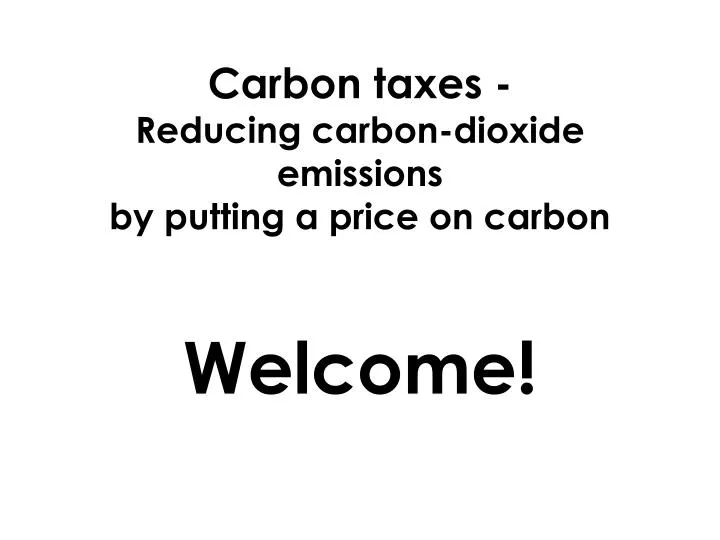carbon taxes reducing carbon dioxide emissions by putting a price on carbon