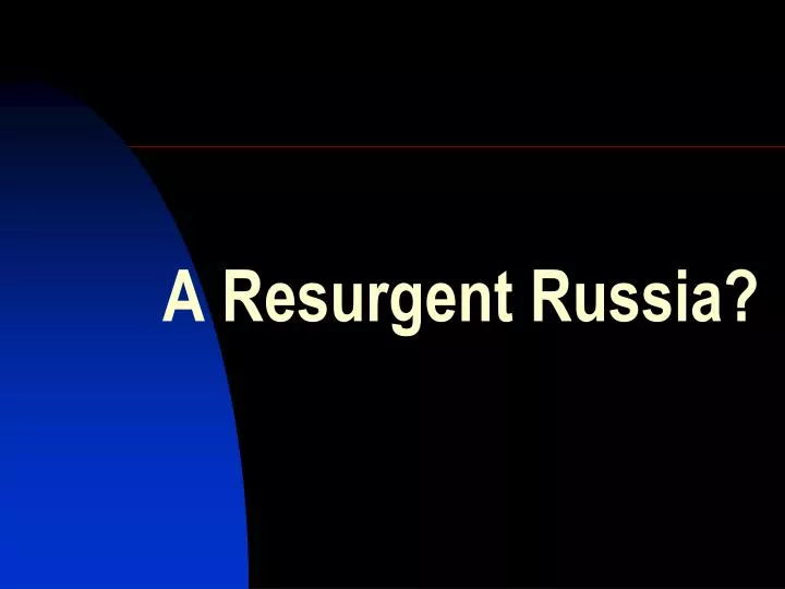a resurgent russia