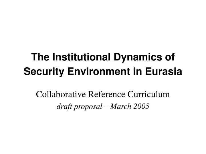 the institutional dynamics of security environment in eurasia