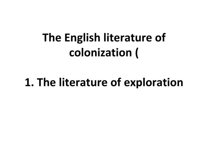 the english literature of colonization 1 the literature of exploration