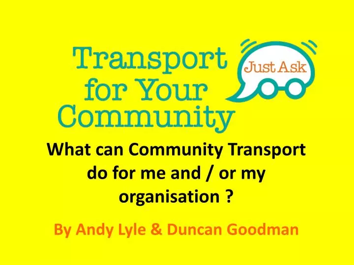 what can community transport do for me and or my organisation by andy lyle duncan goodman