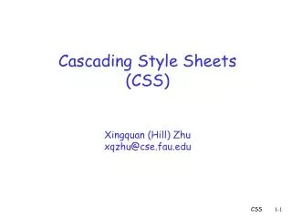 Cascading Style Sheets (CSS) Xingquan (Hill) Zhu xqzhu@cse.fau