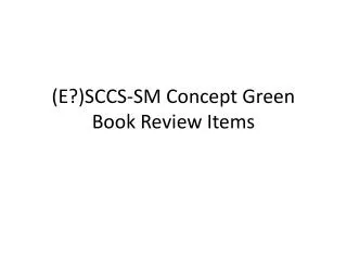(E?)SCCS-SM Concept Green Book Review Items