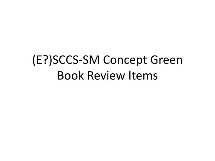 e sccs sm concept green book review items