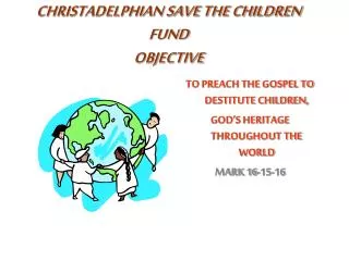 CHRISTADELPHIAN SAVE THE CHILDREN FUND OBJECTIVE