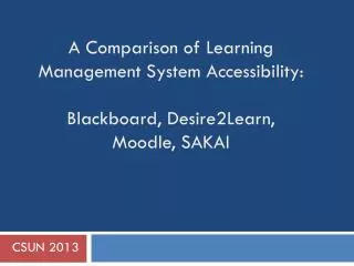 A Comparison of Learning Management System Accessibility: Blackboard, Desire2Learn, Moodle, SAKAI