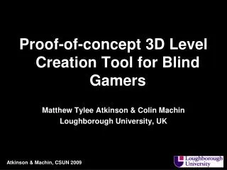 Proof-of-concept 3D Level Creation Tool for Blind Gamers Matthew Tylee Atkinson &amp; Colin Machin