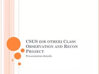 CSUS (or other) Class Observation and Recon Project