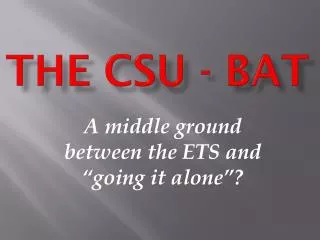 The CSU - BAT