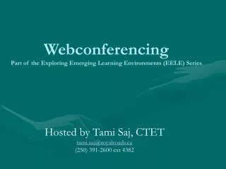 Webconferencing Part of the Exploring Emerging Learning Environments (EELE) Series
