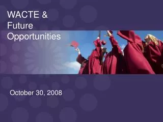 WACTE &amp; Future Opportunities