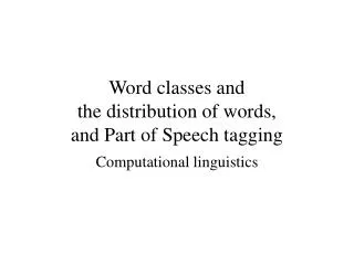 Word classes and the distribution of words, and Part of Speech tagging