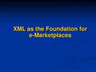 XML as the Foundation for e-Marketplaces