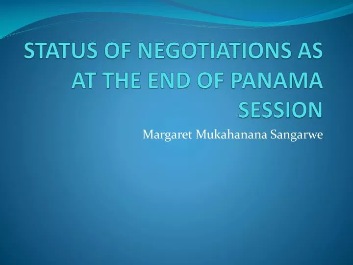 status of negotiations as at the end of panama session