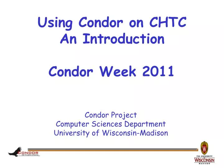 using condor on chtc an introduction condor week 2011