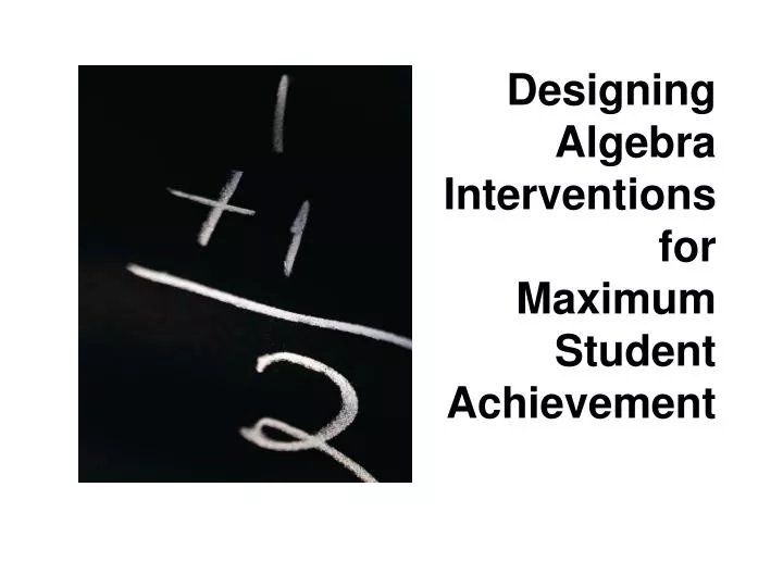 designing algebra interventions for maximum student achievement