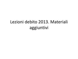 lezioni debito 2013 materiali aggiuntivi