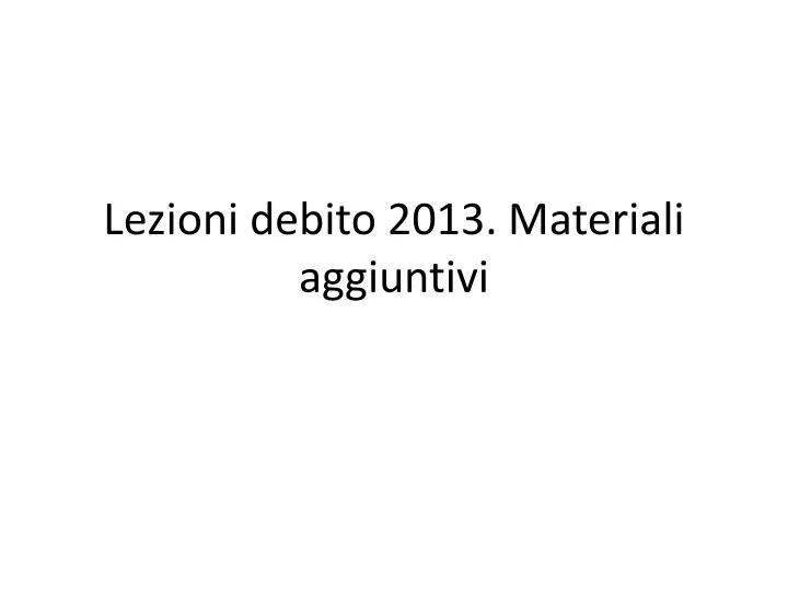 lezioni debito 2013 materiali aggiuntivi