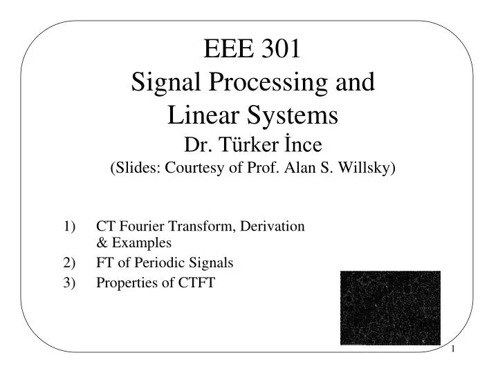 eee 301 signal processing and linear systems dr t rker nce slides courtesy of prof alan s willsky