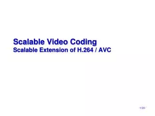 Scalable Video Coding Scalable Extension of H.264 / AVC