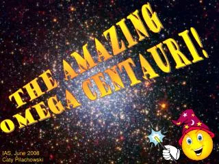 The Amazing Omega Centauri!