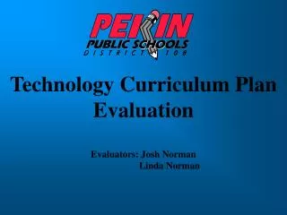 Technology Curriculum Plan Evaluation Evaluators: Josh Norman