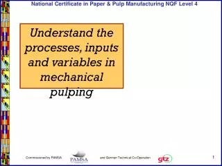 Understand the processes, inputs and variables in mechanical pulping