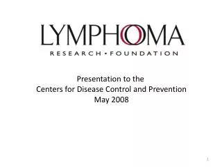 Presentation to the Centers for Disease Control and Prevention May 2008