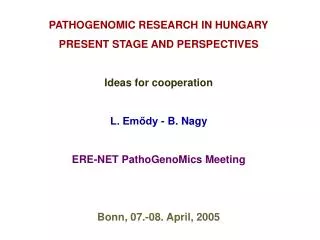 PATHOGENOMIC RESEARCH IN HUNGARY PRESENT STAGE AND PERSPECTIVES Ideas for cooperation