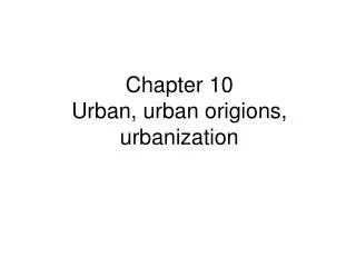 Chapter 10 Urban, urban origions, urbanization