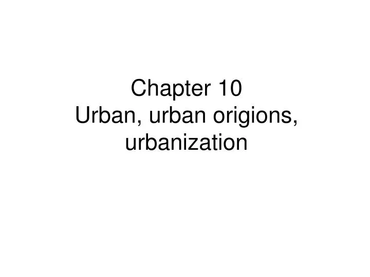 chapter 10 urban urban origions urbanization