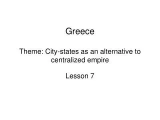 Greece Theme: City-states as an alternative to centralized empire