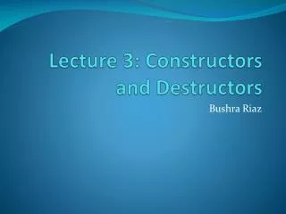 Lecture 3: Constructors and Destructors